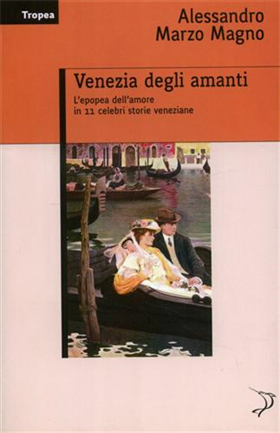 9788855801027-Venezia degli amanti. L'epopea dell'amore in 11 celebri storie veneziane.